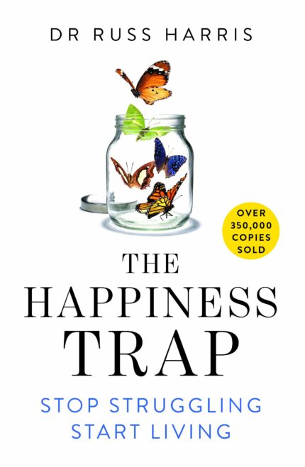 The Happiness Trap: Stop Struggling Start Living