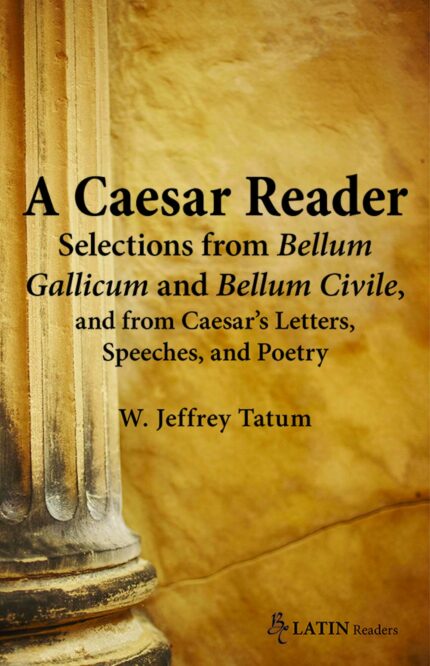 A Ceaser Reader: Selections from Bellum Gallicum and Bellum Civile and from Ceasar's Letters Speeches and Poetry (Latin Readers)