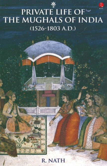 Private Life of the Mughals of India