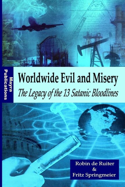 Worldwide Evil and Misery: The Legacy of the 13 Satanic Bloodlines