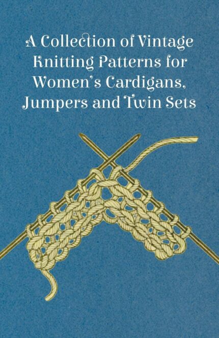 A Collection of Vintage Knitting Patterns for Women's Cardigans Jumpers and Twin Sets