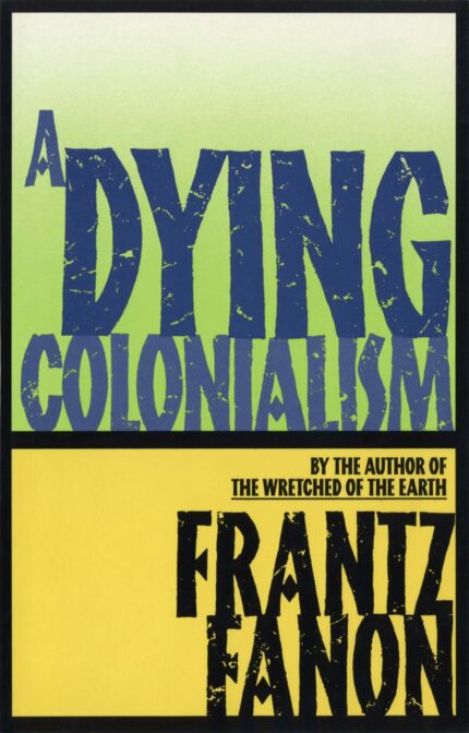 A Dying Colonialism (Fanon  Frantz)