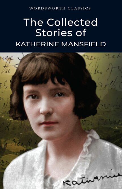 The Collected Short Stories of Katherine Mansfield (Wordsworth Classics)