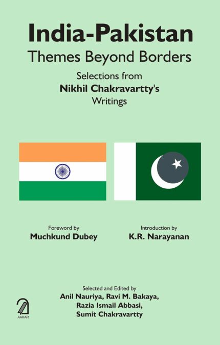 India-Pakistan: Themes Beyond Borders -: Selections From Nikhil Chakravartty's Writings