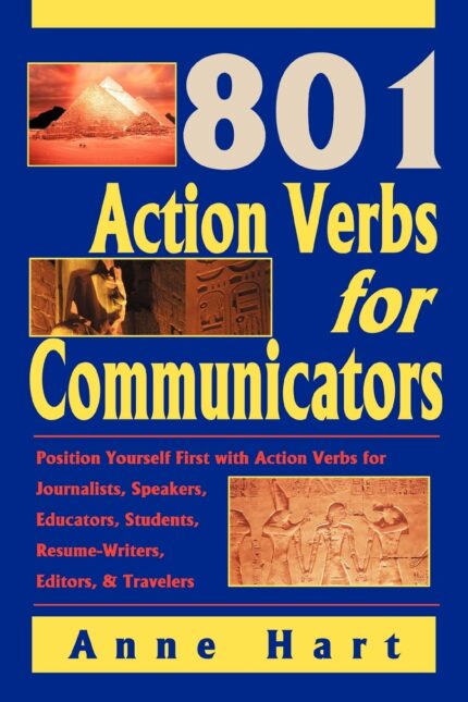 801 Action Verbs for Communicators: Position Yourself First with Action Verbs for Journalists  Speakers  Educators  Students  Resume-Writers  Editors & Travelers