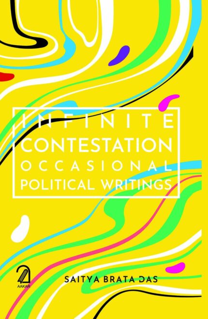 Infinite Contestation:: Occasional Political Writings