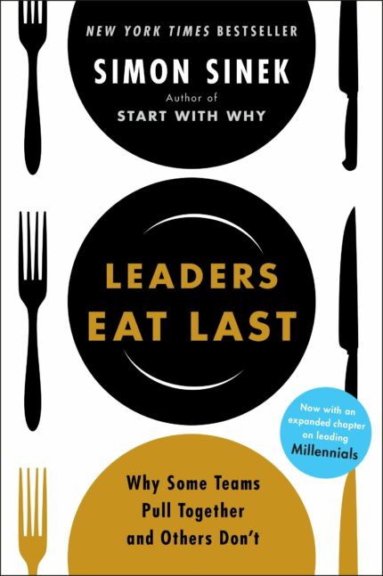 Leaders Eat Last (With a New Chapter): Why Some Teams Pull Together and Others Don't [Paperback] Sinek  Simon