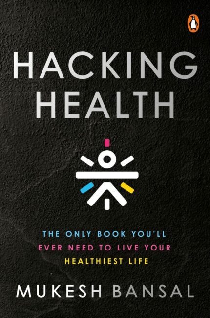 Hacking Health: The Only Book You?ll Eve: The Only Book You?ll Ever Need to Live Your Healthiest Life