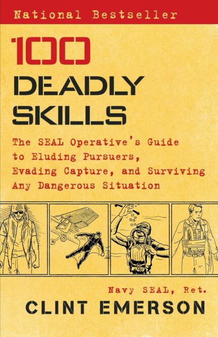 100 Deadly Skills: The SEAL Operative's Guide to Eluding Pursuers  Evading Capture  and Surviving Any Dangerous Situation