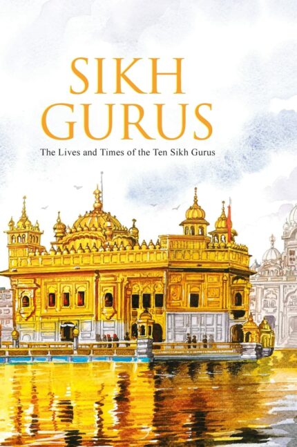 Sikh Guru : Sikh Gurus : The Life and Times of the Ten Sikh Gurus (Indian Mythology))