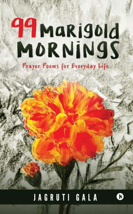 99 Marigold Mornings: Prayer Poems for Everyday Life