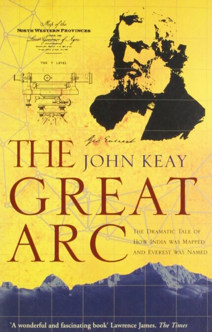 The Great Arc: The Dramatic Tale of How India Was Mapped and Everest was Named