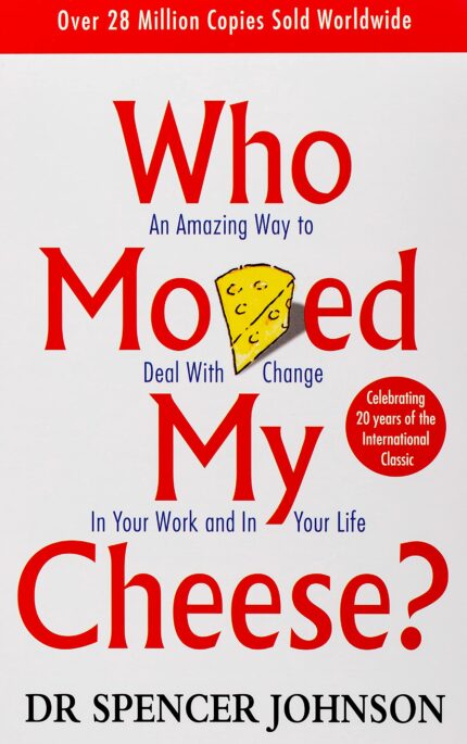 Who Moved My Cheese?: An Amazing Way to Deal with Change in Your Work and in Your Life