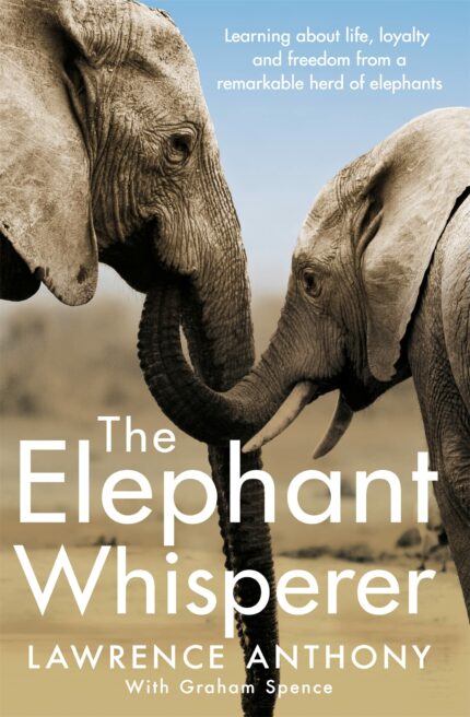 The Elephant Whisperer: Learning About Life  Loyalty and Freedom From a Remarkable Herd of Elephants
