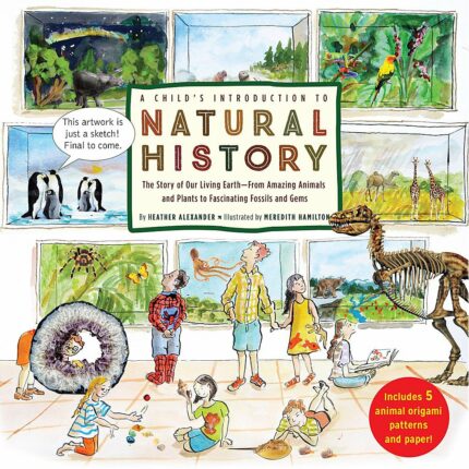 A Child's Introduction to Natural History: The Story of Our Living Earth - From Amazing Animals and Plants to Fascinating Fossils and Gems (A Child's Introduction Series)