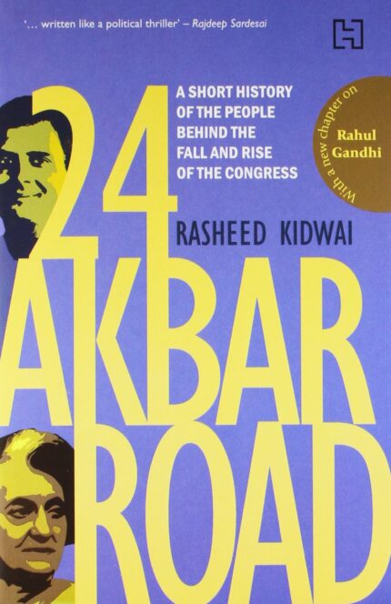 24 Akbar Road: A Short History Of The People Behind The Fall And The Rise Of The Congress [Paperback] Kidwai  Rasheed