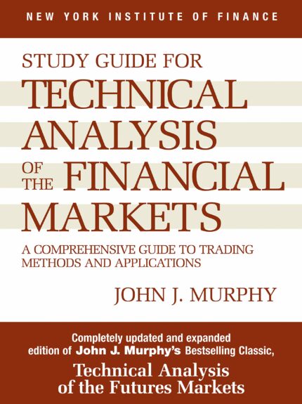 Study Guide to Technical Analysis of the Financial Markets - A Comprehensive Guide to Trading Methods and Applications [Guide] (New York Institute of Finance S)