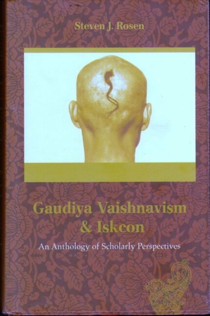 Gaudiya Vaishnavism & Iskcon - An Anthology of Scholarly Perspectives