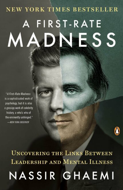 A First-Rate Madness: Uncovering the Links Between Leadership and Mental Illness Ghaemi  Nassir