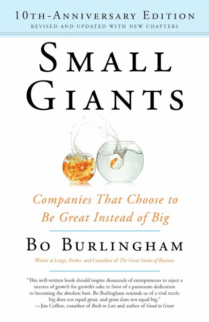 Small Giants: Companies That Choose to Be Great Instead of Big  10th-Anniversary Edition