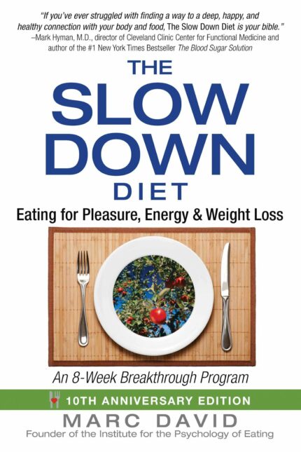 The Slow Down Diet: Eating for Pleasure  Energy  and Weight Loss