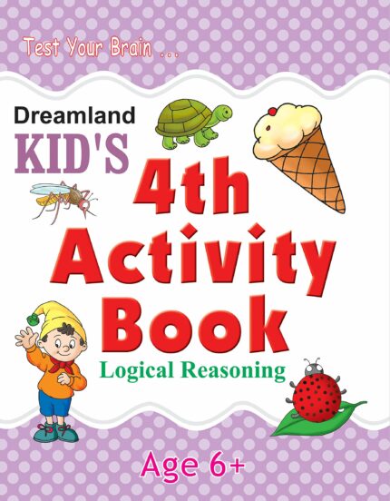 Logic Reasoning Kid's Activity Book Age 6+ - 4th Activity Book: Logical (Kid's Activity Books)