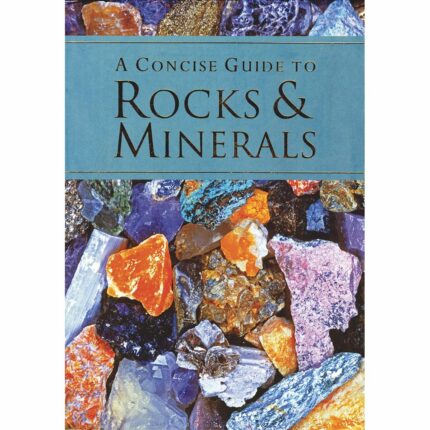 A Concise Guide To Rocks & Minerals