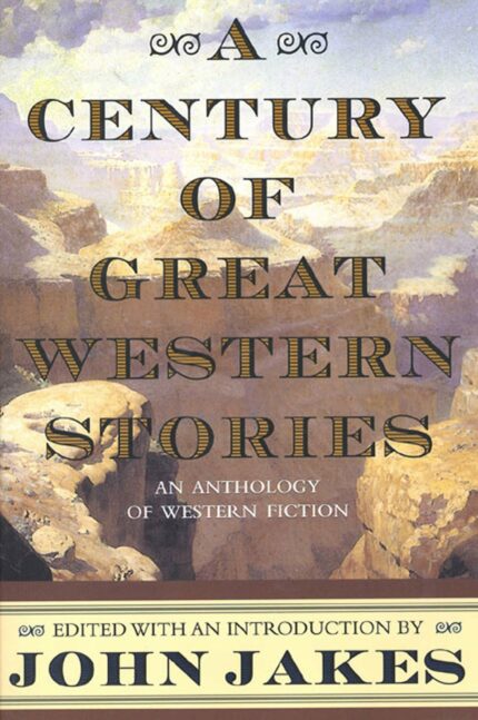 A Century of Great Western Stories: An Anthology of Western Fiction