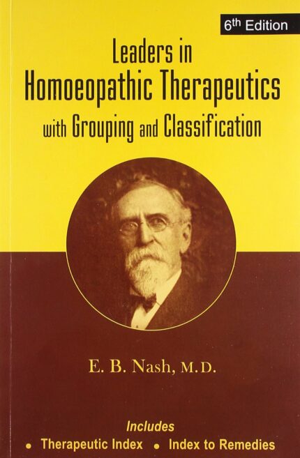Leaders in Homoeopathic Therapeutics with Grouping and Classification: With Grouping & Classification: 6th Edition: 1
