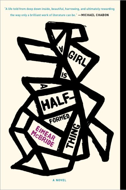 A Girl Is a Half-Formed Thing: A Novel