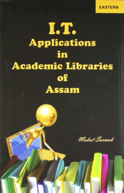 I. T. Applications In Academic Libraries Of Assam