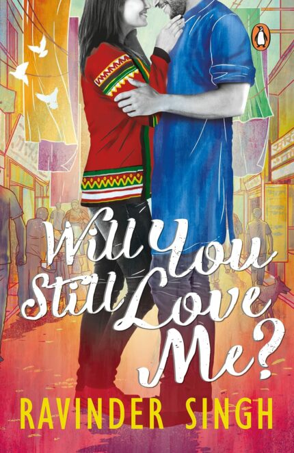 Will You Still Love Me? By Ravinder Singh: Love Book for teenagers, Fictional Novels in English about Romance, Interesting Stories, Penguin Book