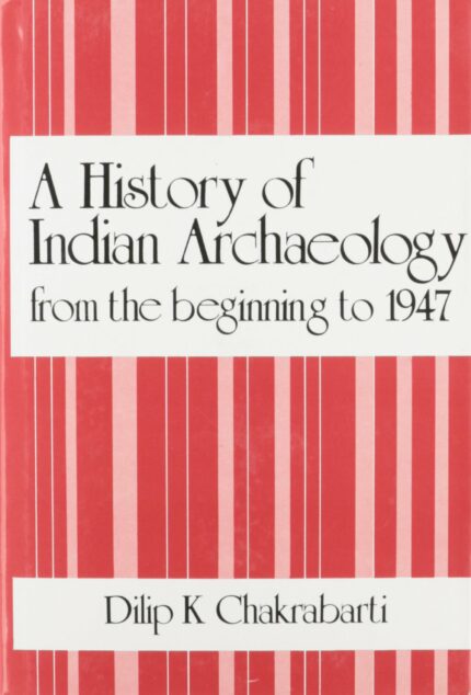 A History of Indian Archaeology from the beginning to 1947