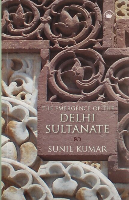EMERGENCE OF THE DELHI SULTANATE  THE