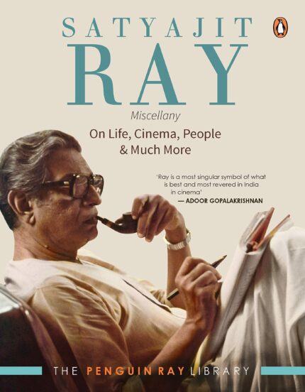 Satyajit Ray Miscellany: On Life, Cinema: On Life, Cinema, People & Much More (The Penguin Ray Library)