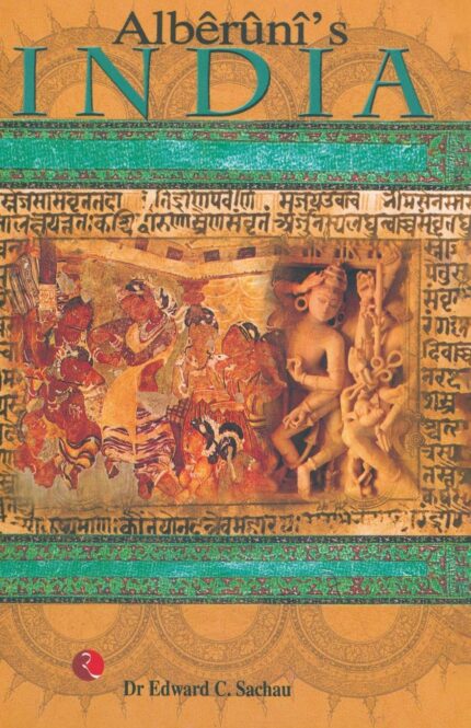 Alberuni'S India: An Account of the Religion  Philosophy  Literature  Geography  Chronology  Astronomy  Customs  Laws and Astrology of India About A.D.1030