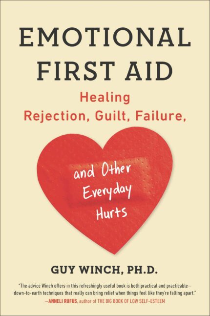 Emotional First Aid: Healing Rejection Guilt Failure and Other Everyday Hurts