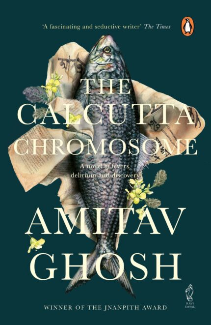 The Calcutta Chromosome: a novel of fevers  delirium & discovery: A Novel of Fevers  Delirium and Discovery