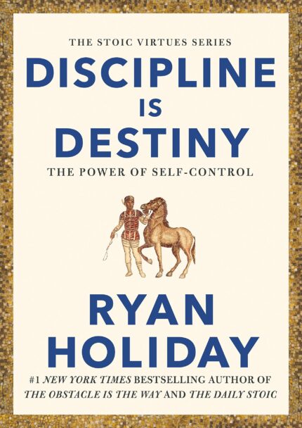 DISCIPLINE IS DESTINY: THE POWER OF SELF-CONTROL: A NEW YORK TIMES BESTSELLER