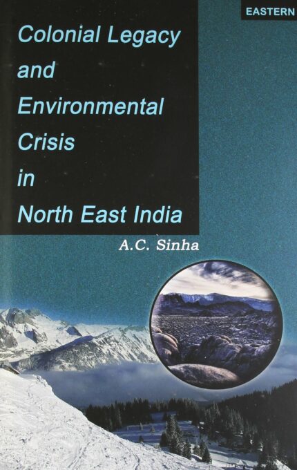 Colonial Legacy and Environmental Crisis in Northeast India