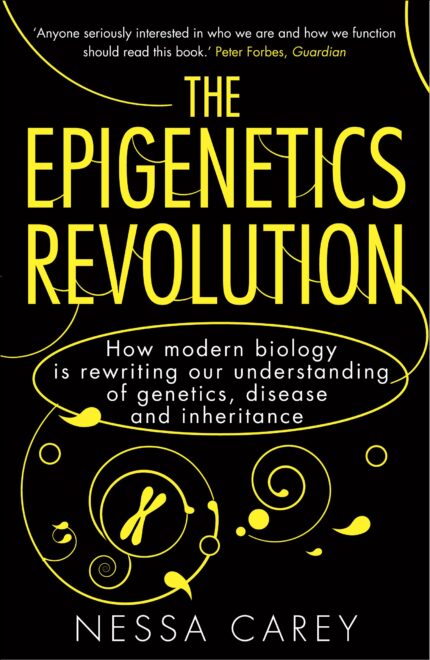 The Epigenetics Revolution: How Modern Biology is Rewriting our Understanding of Genetics  Disease and Inheritance