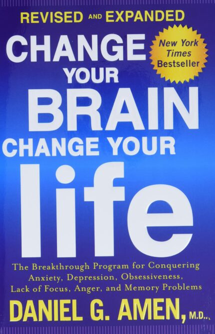 Change Your Brain Change Your Life (Revised and Expanded)