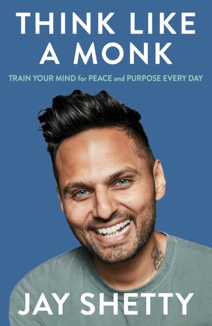 Think Like a Monk: The secret of how to harness the power of positivity and be happy now?