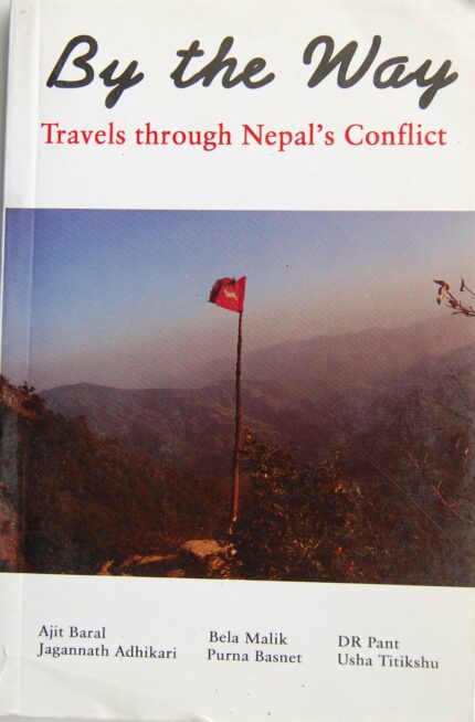 By the Way: Travels Through Nepal`s Conflict