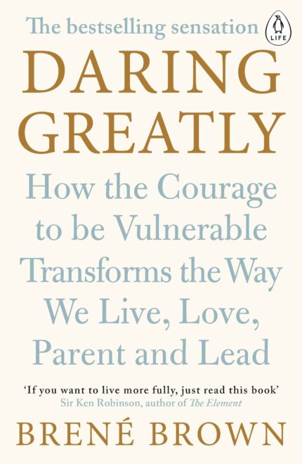 Daring Greatly: How the Courage to Be Vulnerable Transforms the Way We Live  Love  Parent  and Lead