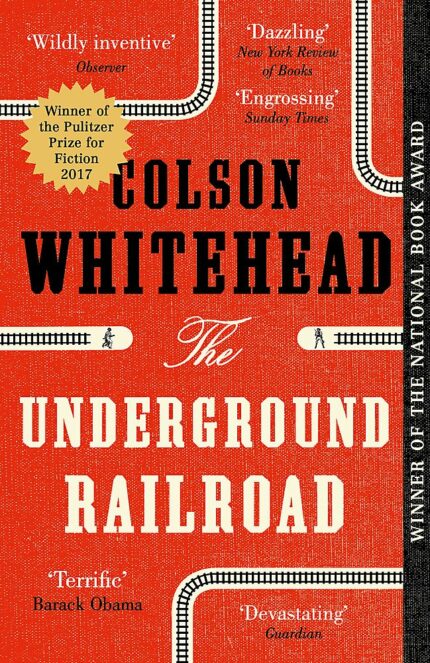 UNDERGROUND RAILROAD: Winner of the Pulitzer Prize for Fiction 2017