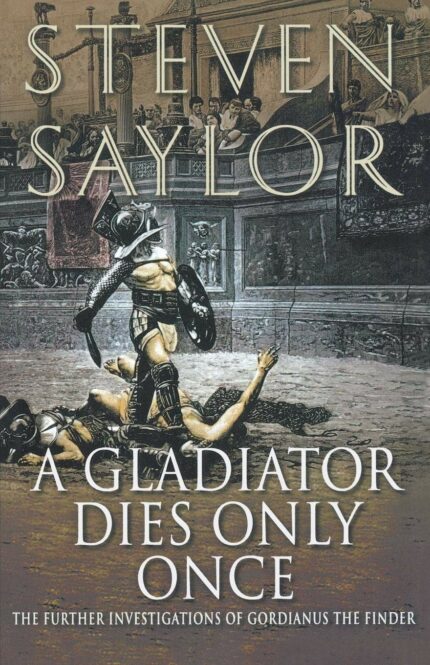 A Gladiator Dies Only Once: The Further Investigations of Gordianus the Finder: 11 (Novels of Ancient Rome)