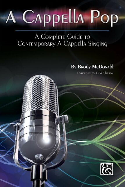 A Cappella Pop: A Complete Guide to Contemporary a Cappella Singing