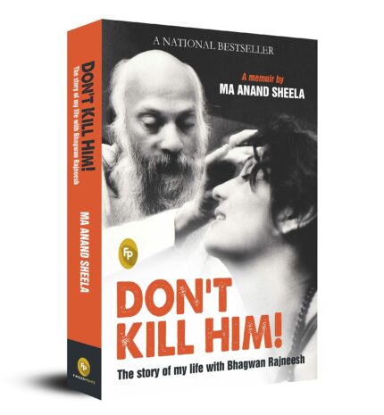 Don'T Kill Him!: The Story Of My Life With Bhagwan Rajneesh