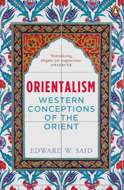 Orientalism by Edward W. Said: Penguin classics about Asian and Western History | History Book with Ideas of Islamic World